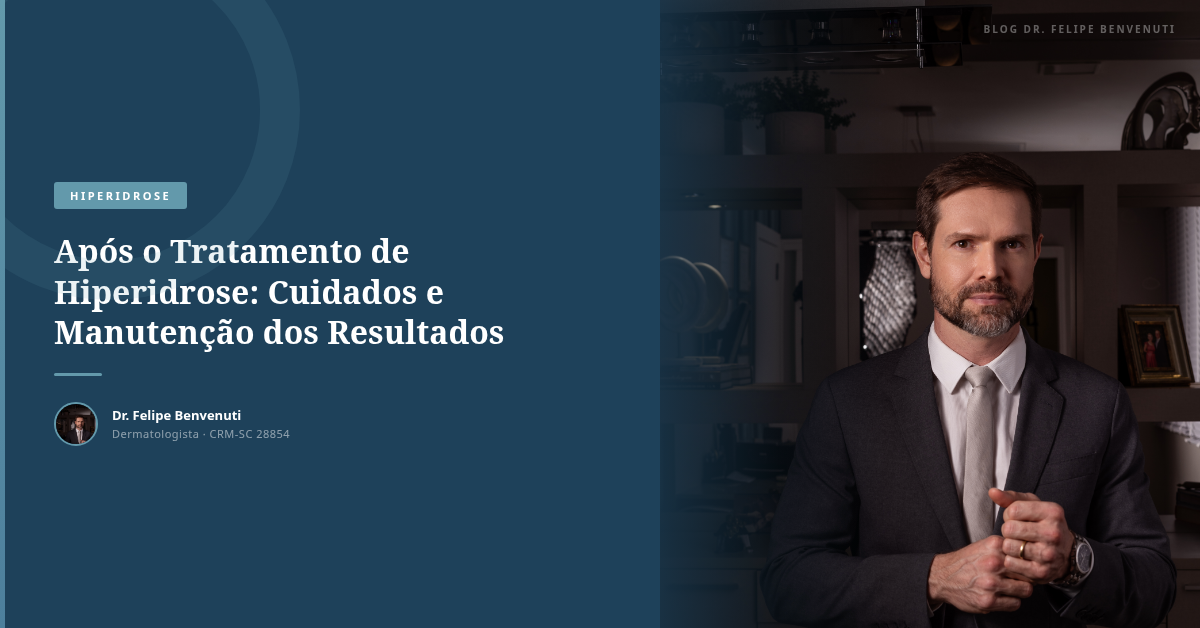 Após o Tratamento de Hiperidrose: Cuidados e Manutenção dos Resultados