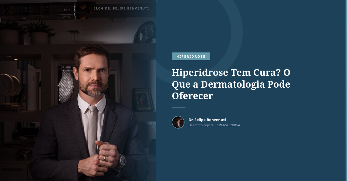 Hiperidrose Tem Cura? O Que a Dermatologia Pode Oferecer