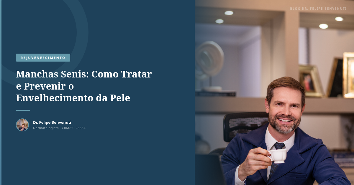 Manchas Senis: Como Tratar e Prevenir o Envelhecimento da Pele