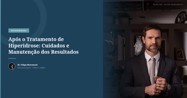 Após o Tratamento de Hiperidrose: Cuidados e Manutenção dos Resultados