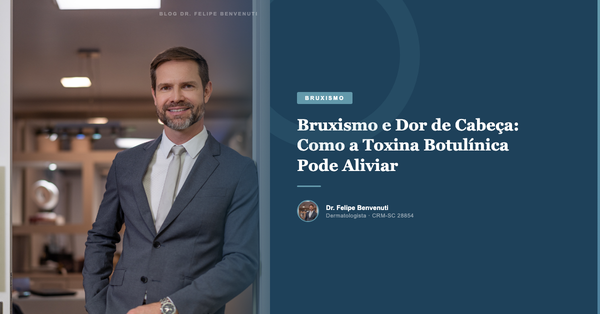 Bruxismo e Dor de Cabeça: Como a Toxina Botulínica Pode Aliviar