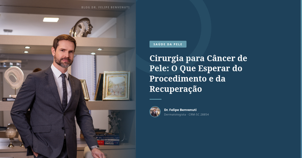 Cirurgia para Câncer de Pele: O Que Esperar do Procedimento e da Recuperação