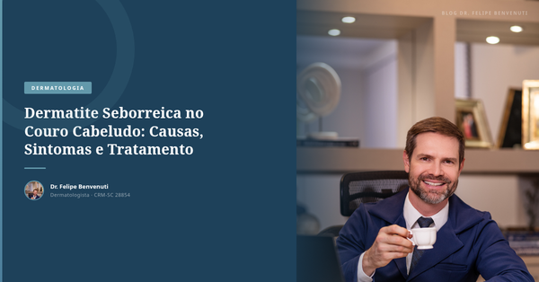 Dermatite Seborreica no Couro Cabeludo: Causas, Sintomas e Tratamento