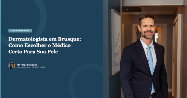Dermatologista em Brusque: Como Escolher o Médico Certo Para Sua Pele