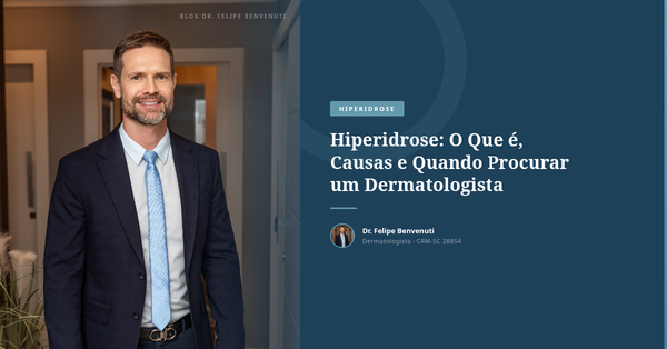 Hiperidrose: O Que é, Causas e Quando Procurar um Dermatologista