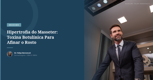 Hipertrofia do Masseter: Toxina Botulínica Para Afinar o Rosto