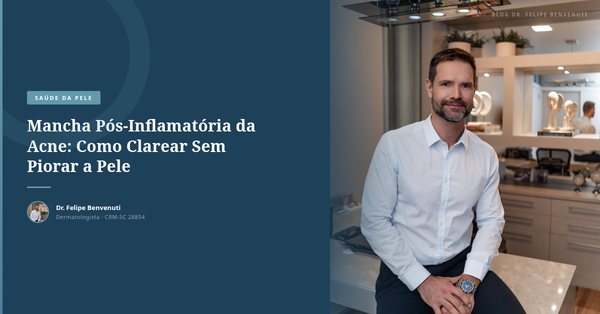 Mancha Pós-Inflamatória da Acne: Como Clarear Sem Piorar a Pele