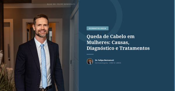 Queda de Cabelo em Mulheres: Causas, Diagnóstico e Tratamentos