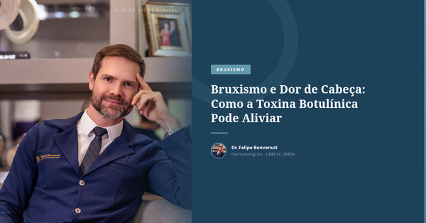 Bruxismo e Dor de Cabeça: Como a Toxina Botulínica Pode Aliviar