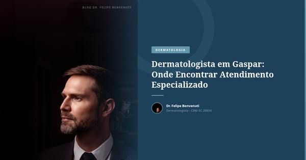 Dermatologista em Gaspar: Onde Encontrar Atendimento Especializado