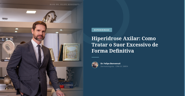 Hiperidrose Axilar: Como Tratar o Suor Excessivo de Forma Definitiva