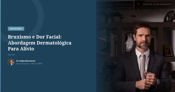 Bruxismo e Dor Facial: Abordagem Dermatológica Para Alívio